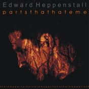 Edward Heppenstall - Parts that hate me